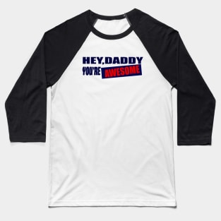 fathers day gift hey daddy you're awesome Baseball T-Shirt